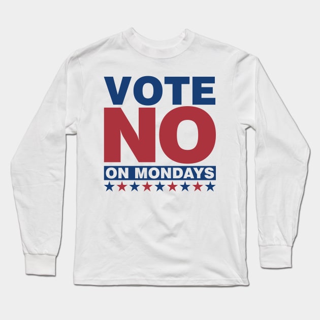 Vote NO on Mondays Long Sleeve T-Shirt by DavesTees